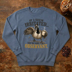If I Seem Irritated Goose Sweatshirt in Blue Jean, a grumpy goose