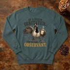 If I Seem Irritated Goose Sweatshirt in Blue Spruce, a grumpy goose