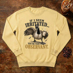 If I Seem Irritated Goose Sweatshirt in Butter, a grumpy goose