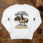 If I Seem Irritated Goose Sweatshirt in White, a grumpy goose