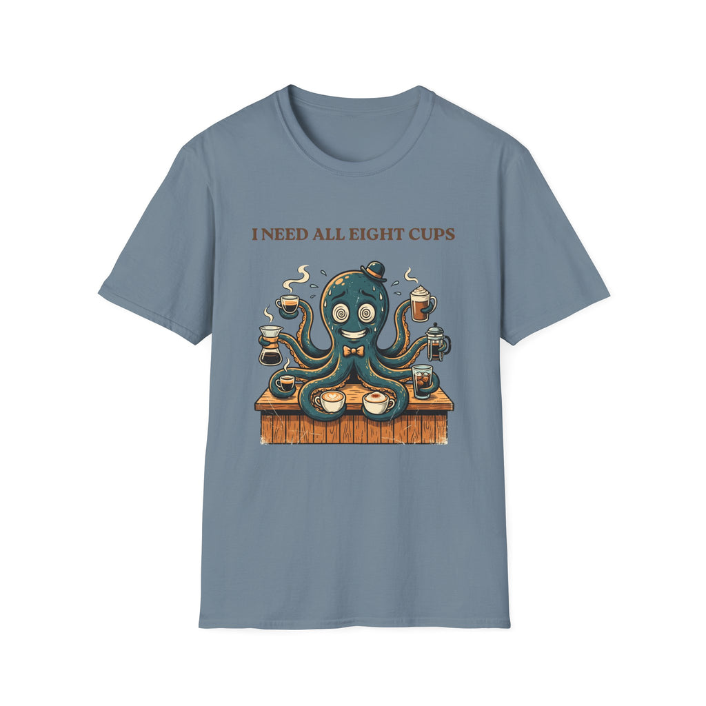 I Need All Eight Cups T-shirt