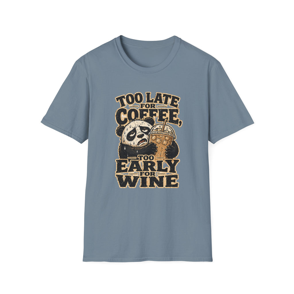 Too Late for Coffee, Too Early for Wine T-Shirt