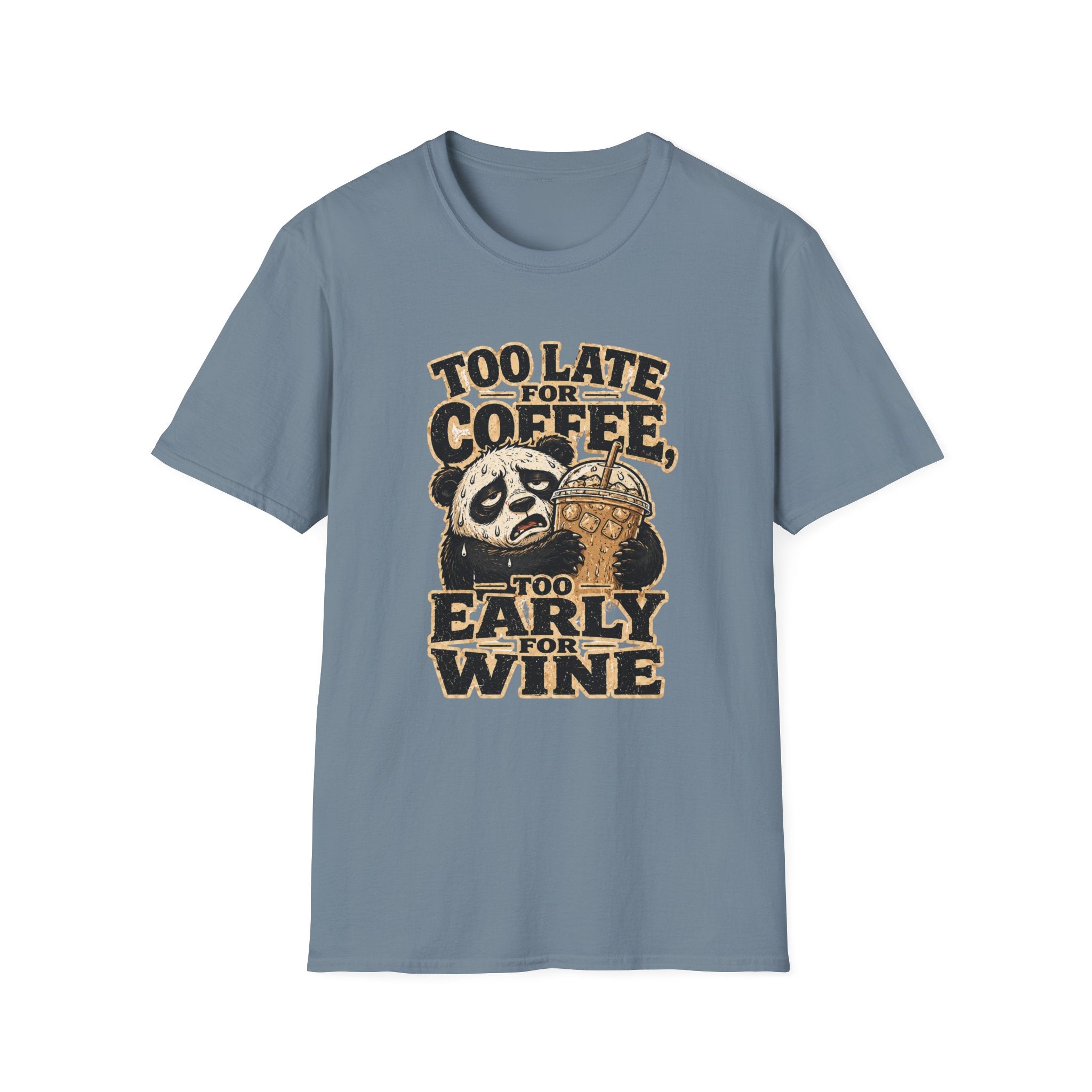 Too Late for Coffee, Too Early for Wine T-Shirt