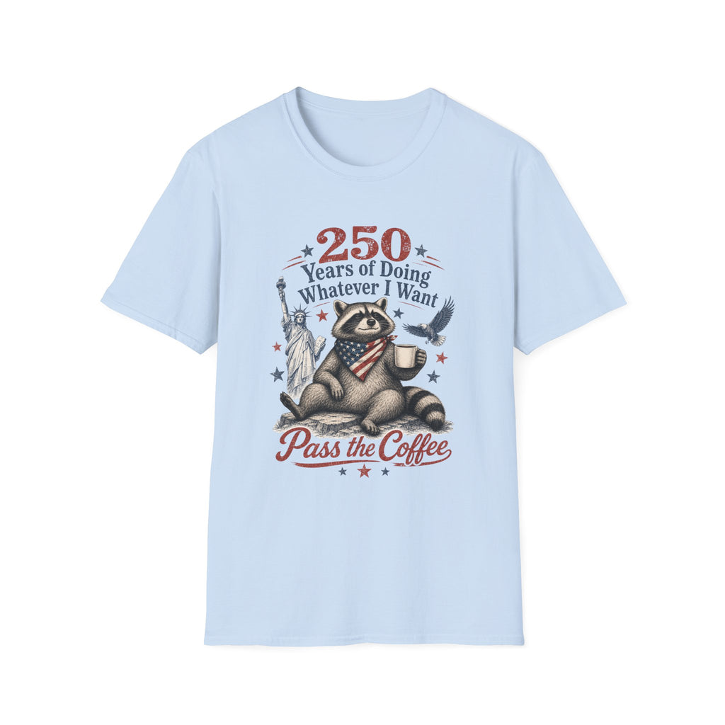 250 Years of Doing Whatever I Want T-shirt