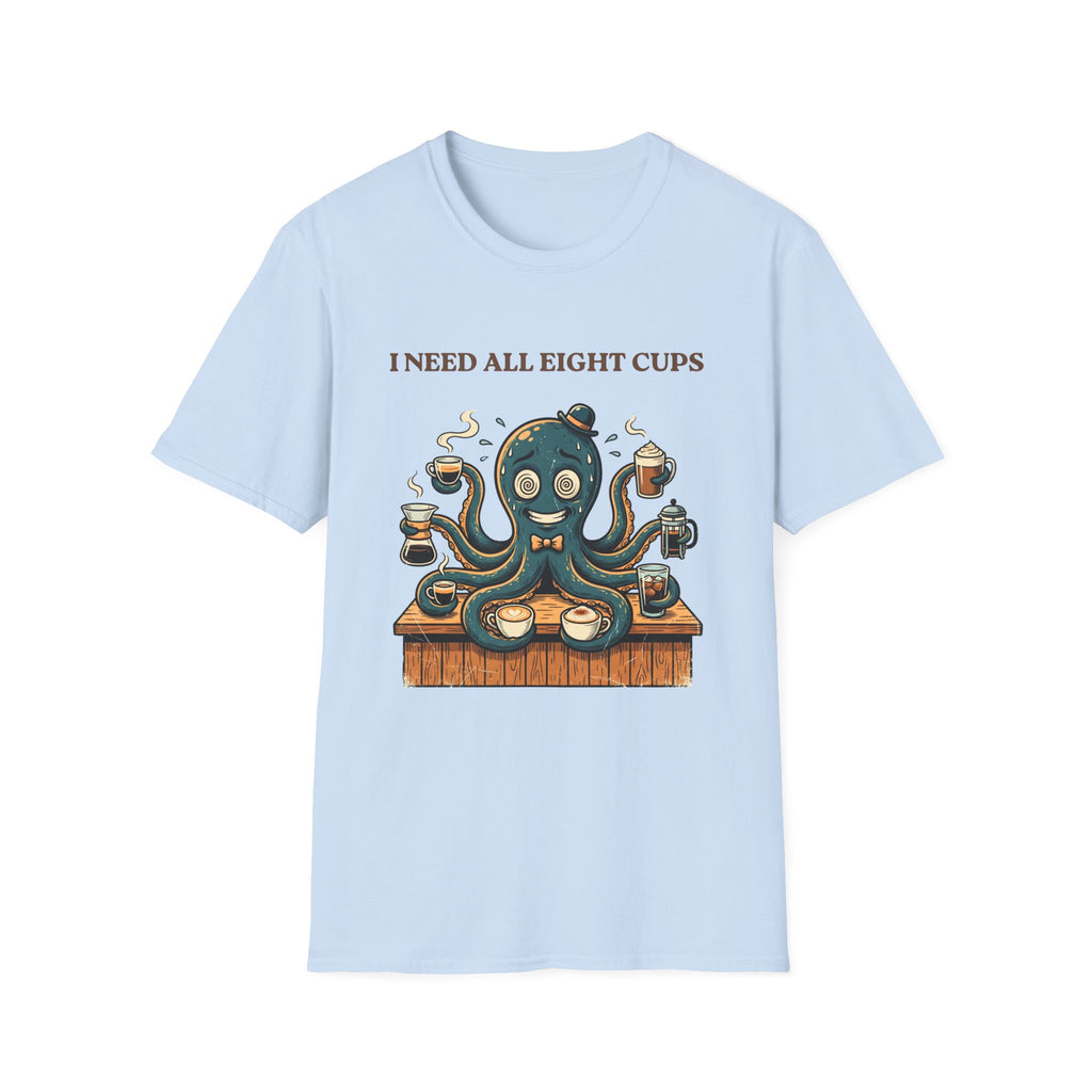 I Need All Eight Cups T-shirt