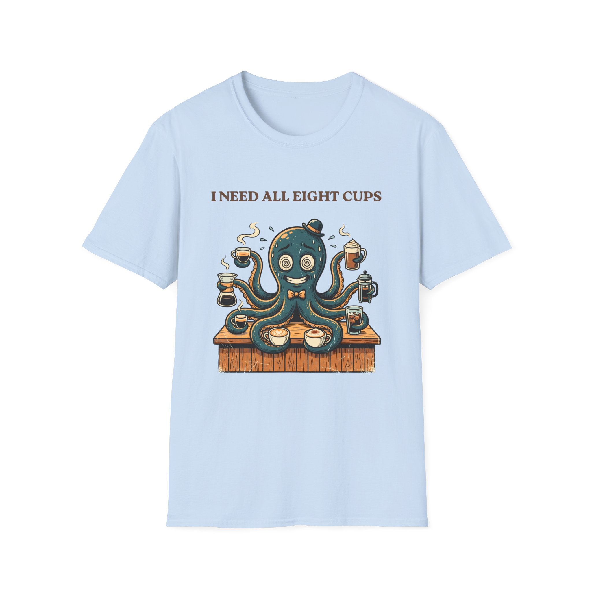 I Need All Eight Cups T-shirt
