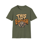 This Isn't Enough T-Shirt