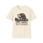 "Still Awake. Still A Problem."T-Shirt