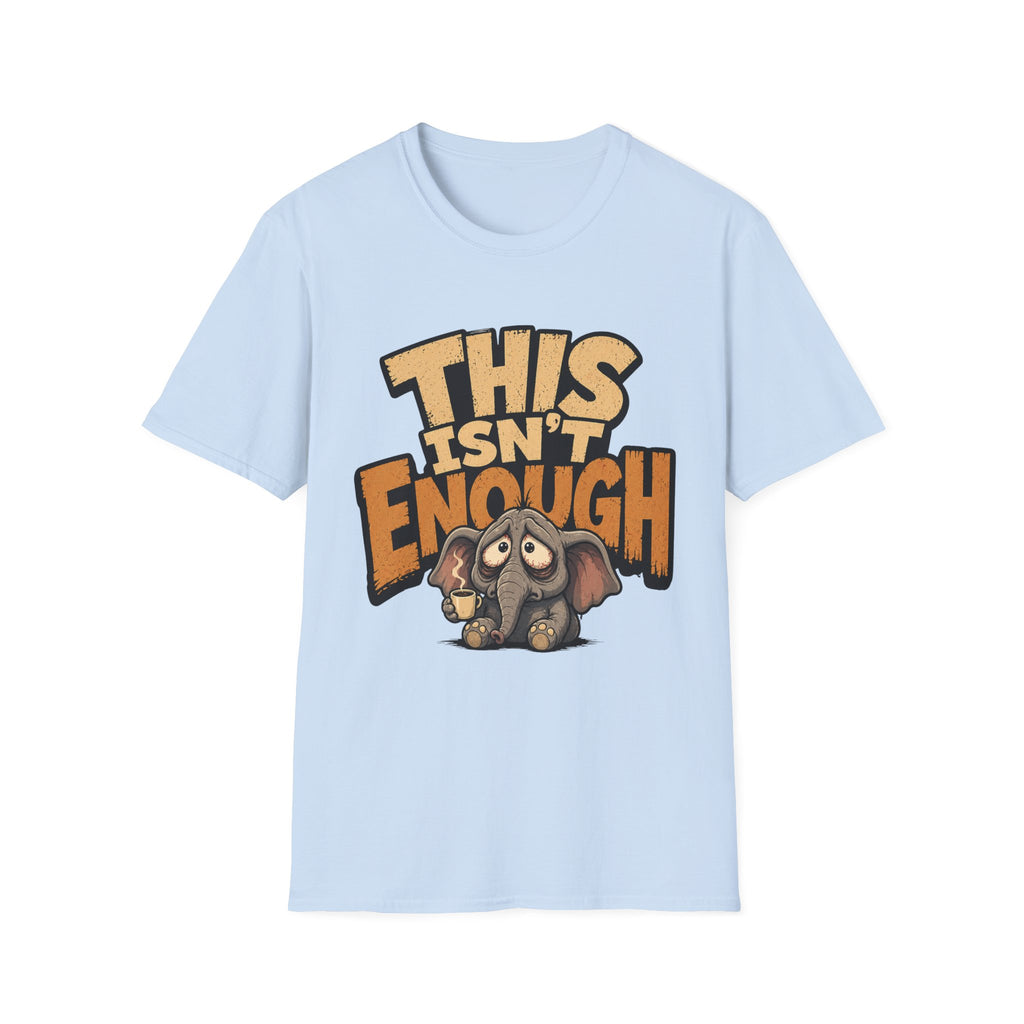 This Isn't Enough T-Shirt