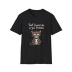 Cat "You Problem" T-Shirt