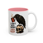 I Don't Need Therapy Raven Coffee Mug, another view. Raven perched on a skull holding a dripping coffee mug with “I Don't Need Therapy” text