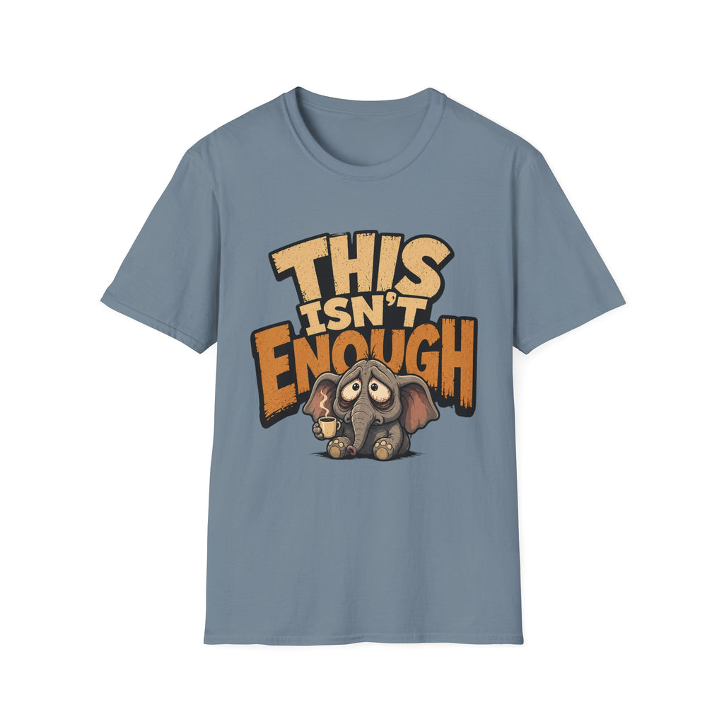 This Isn't Enough T-Shirt