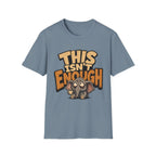 This Isn't Enough T-Shirt
