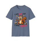 Squirrel I Had One Cup T-Shirt