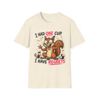 Squirrel I Had One Cup T-Shirt