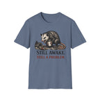 "Still Awake. Still A Problem."T-Shirt