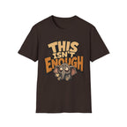 This Isn't Enough T-Shirt