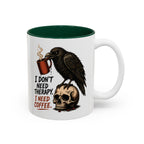 I Don't Need Therapy Raven Coffee Mug, another view. Raven perched on a skull holding a dripping coffee mug with “I Don't Need Therapy” text