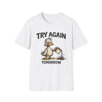Try Again Tomorrow T-Shirt