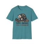"Still Awake. Still A Problem."T-Shirt