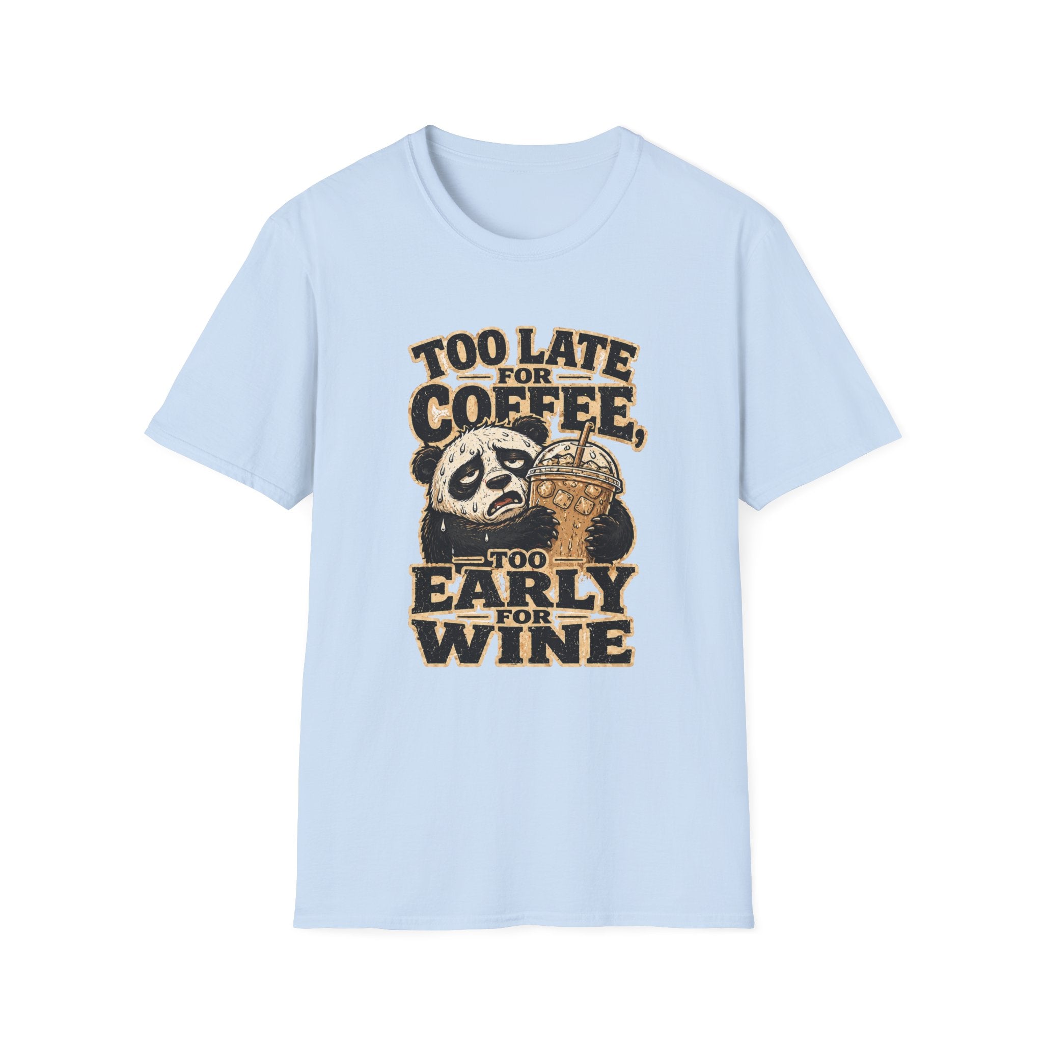 Too Late for Coffee, Too Early for Wine T-Shirt