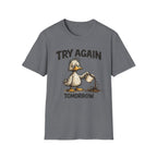 Try Again Tomorrow T-Shirt
