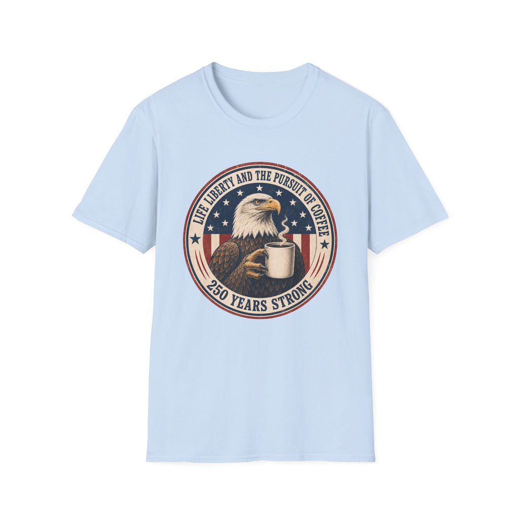 Life, Liberty and the Pursuit of Coffee T-Shirt