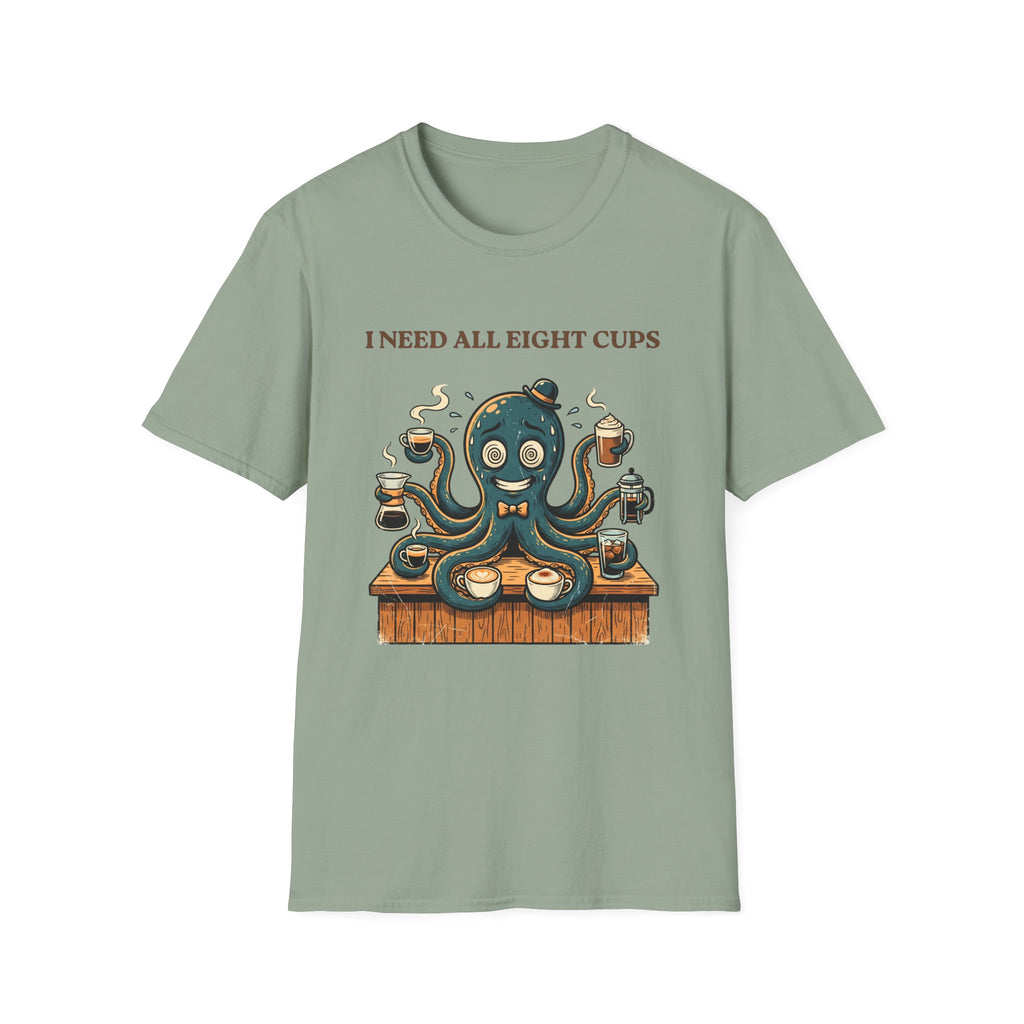 I Need All Eight Cups T-shirt