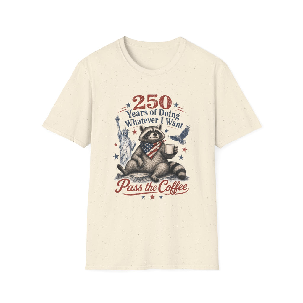 250 Years of Doing Whatever I Want T-shirt