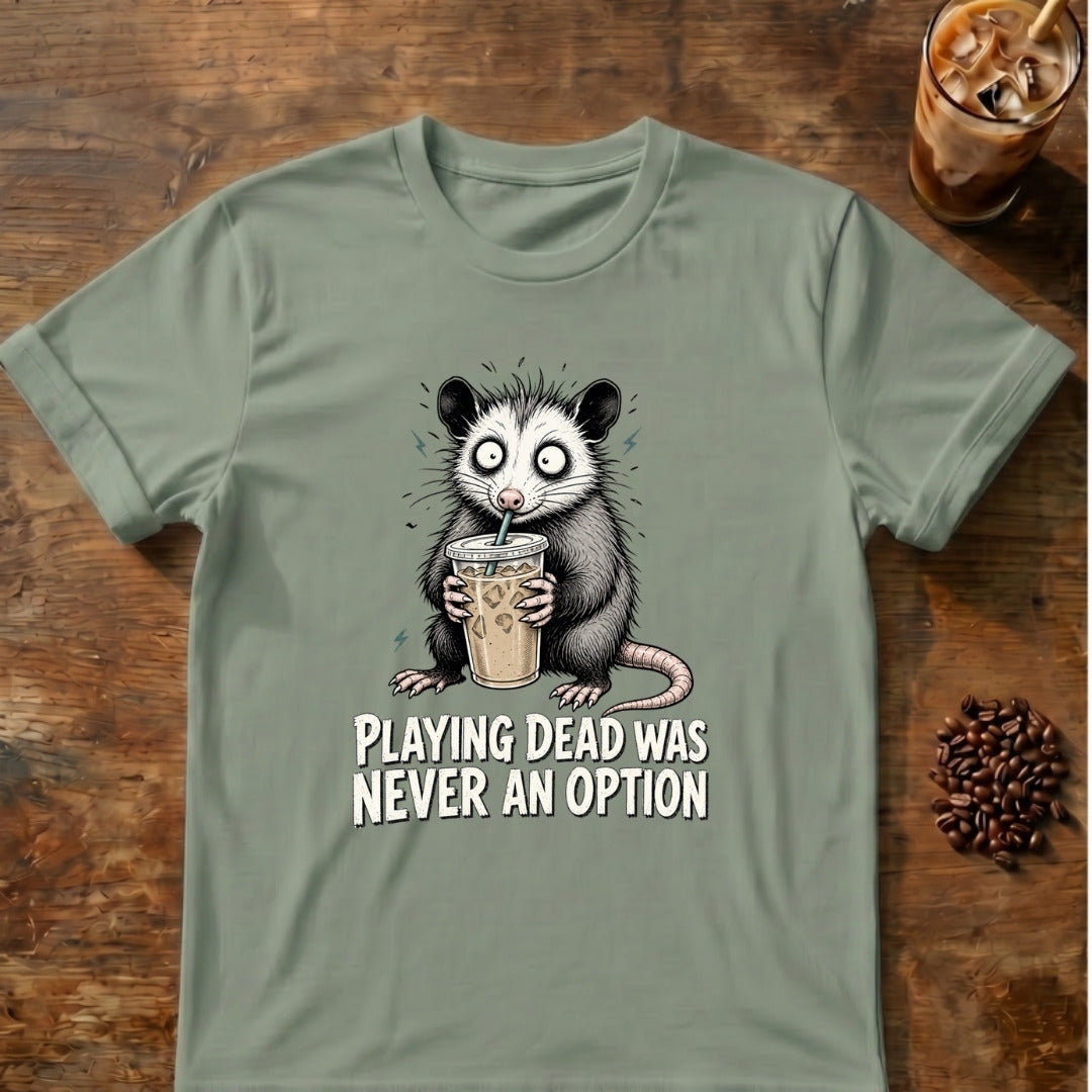 Opossum graphic for Playing Dead Was Never an Option Opossum on Sage T-shirt