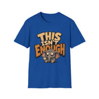 This Isn't Enough T-Shirt