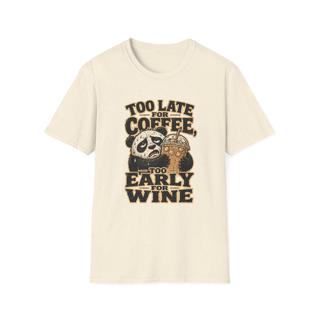 Too Late for Coffee, Too Early for Wine T-Shirt