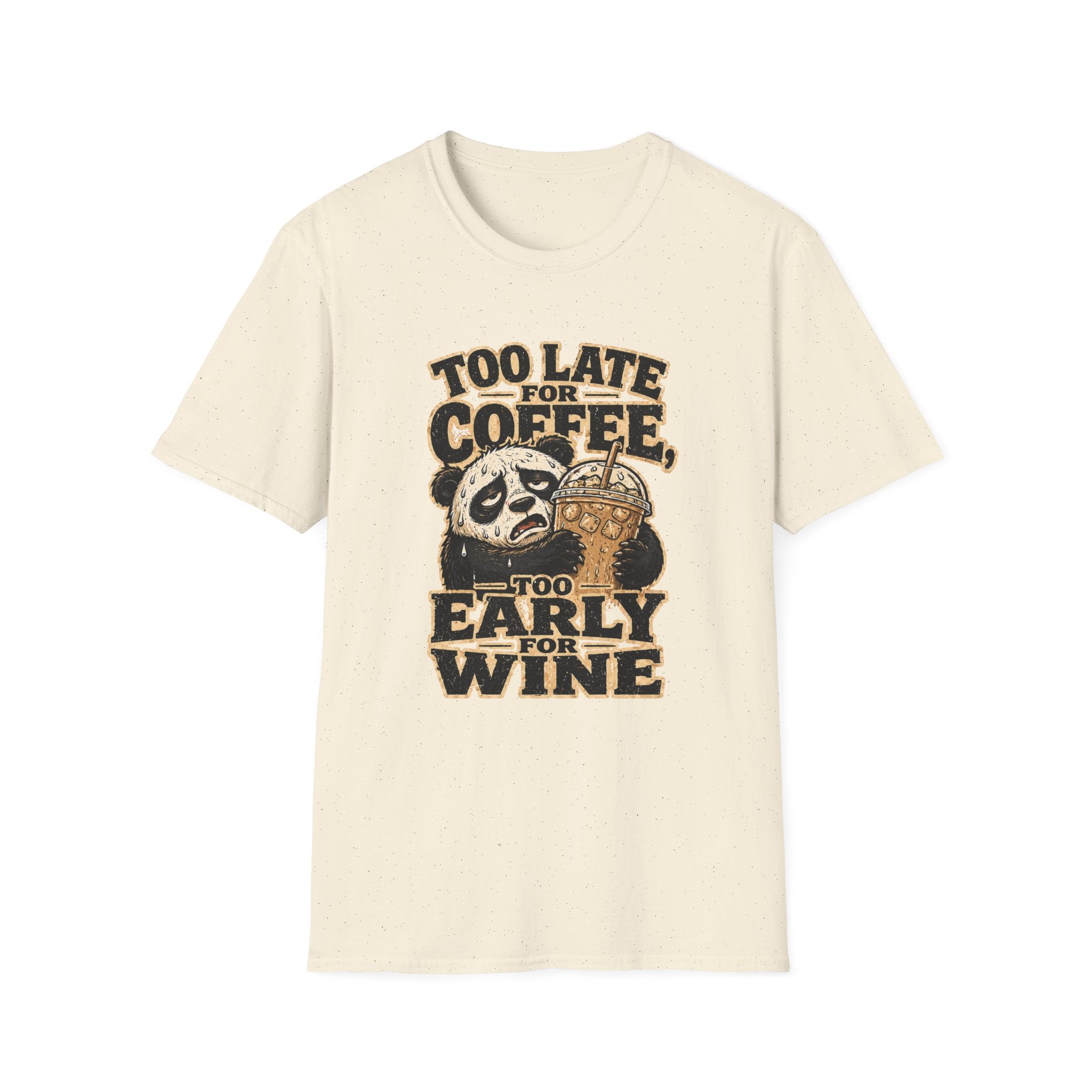 Too Late for Coffee, Too Early for Wine T-Shirt