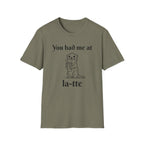 "You had me at la-tte" T‑Shirt