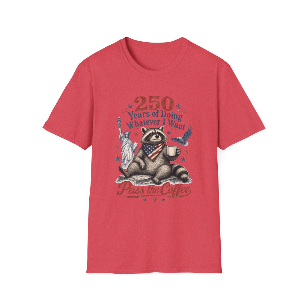 250 Years of Doing Whatever I Want T-shirt