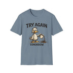 Try Again Tomorrow T-Shirt