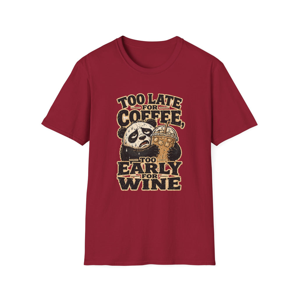 Too Late for Coffee, Too Early for Wine T-Shirt