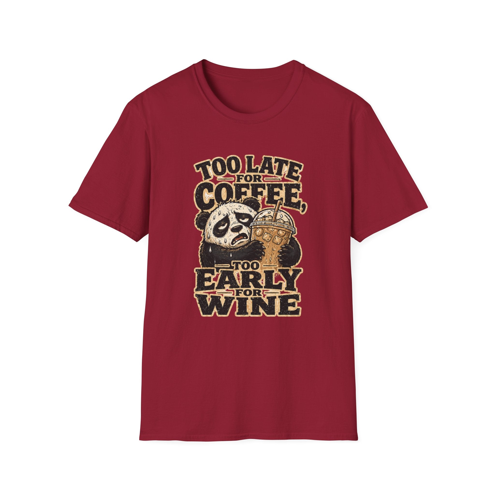 Too Late for Coffee, Too Early for Wine T-Shirt