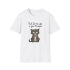 Cat "You Problem" T-Shirt