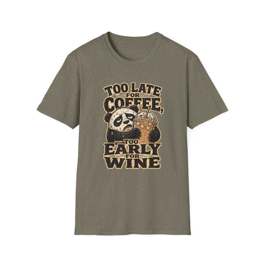 Too Late for Coffee, Too Early for Wine T-Shirt