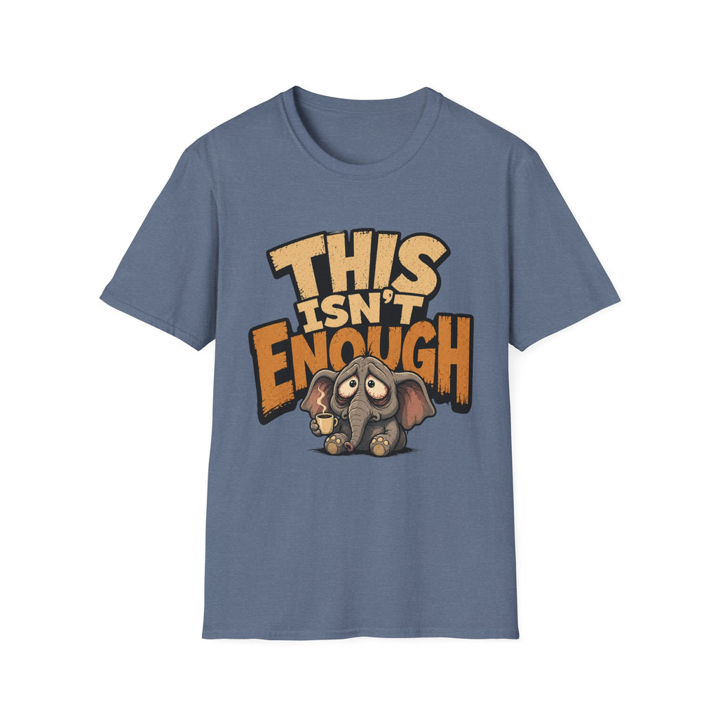 This Isn't Enough T-Shirt