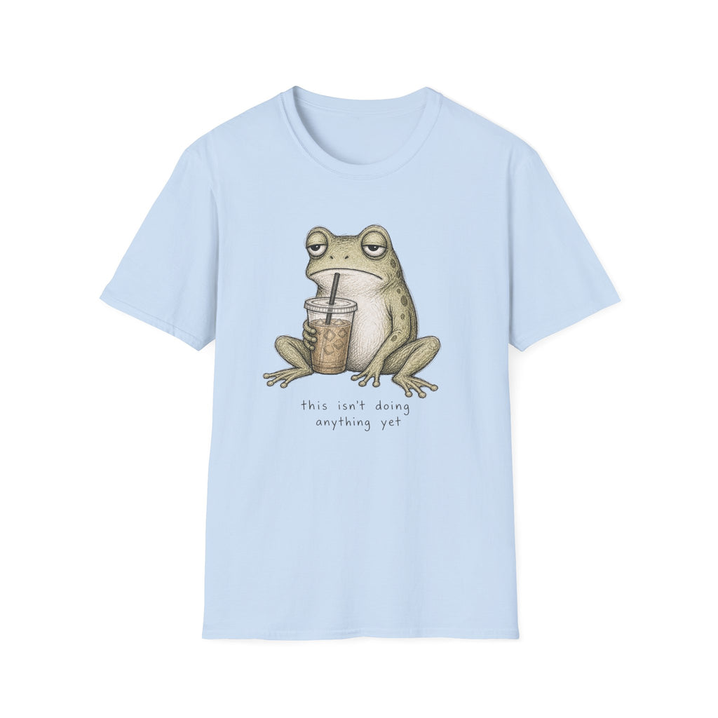 “This Isn’t Doing Anything Yet” Frog T-Shirt