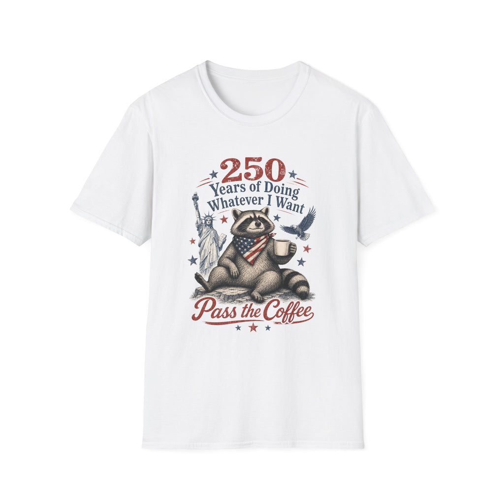 250 Years of Doing Whatever I Want T-shirt