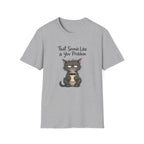 Cat "You Problem" T-Shirt