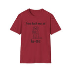 "You had me at la-tte" T‑Shirt