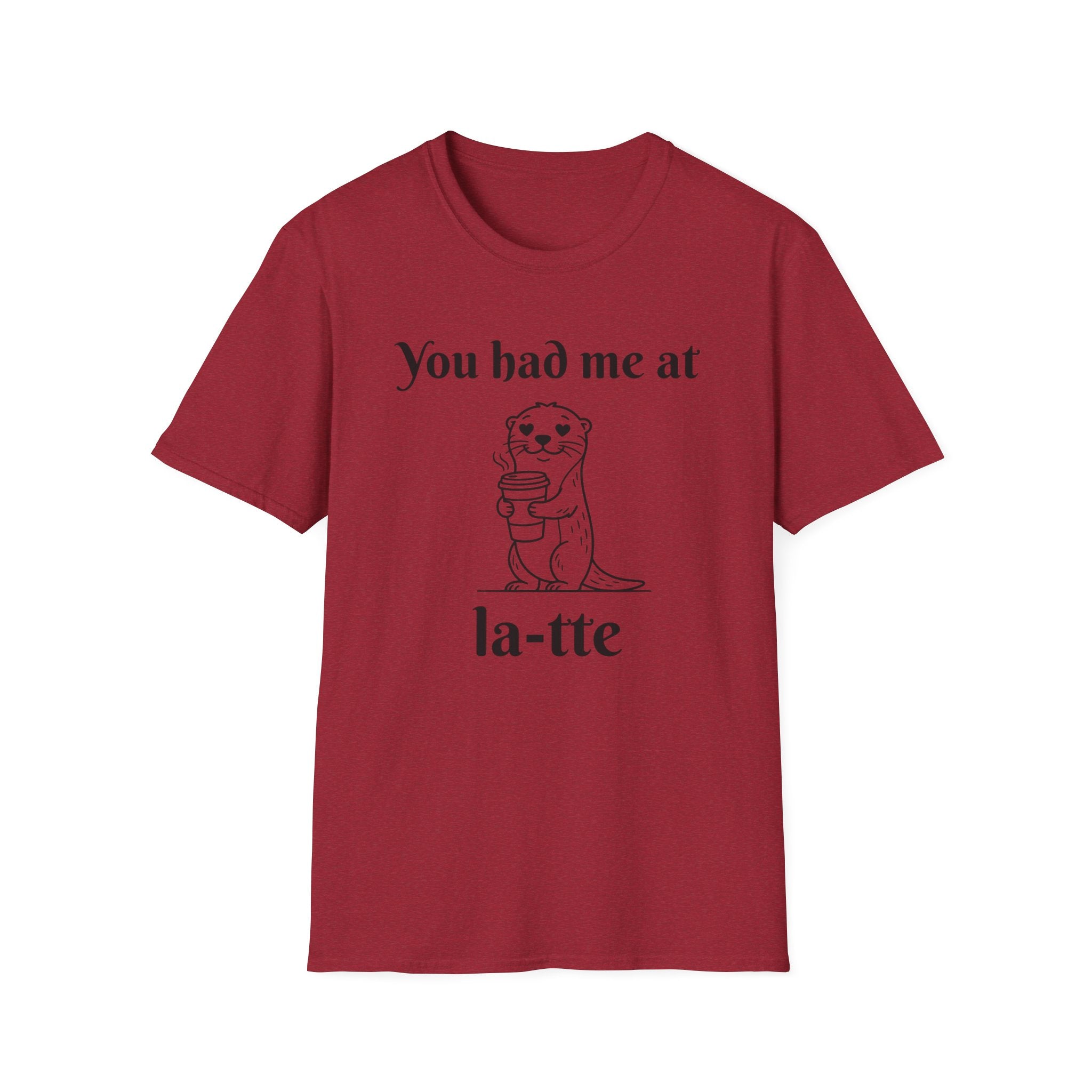 "You had me at la-tte" T‑Shirt