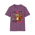 Squirrel I Had One Cup T-Shirt