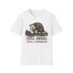 "Still Awake. Still A Problem."T-Shirt