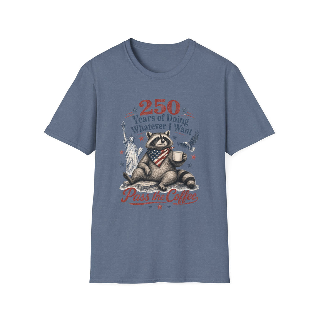 250 Years of Doing Whatever I Want T-shirt