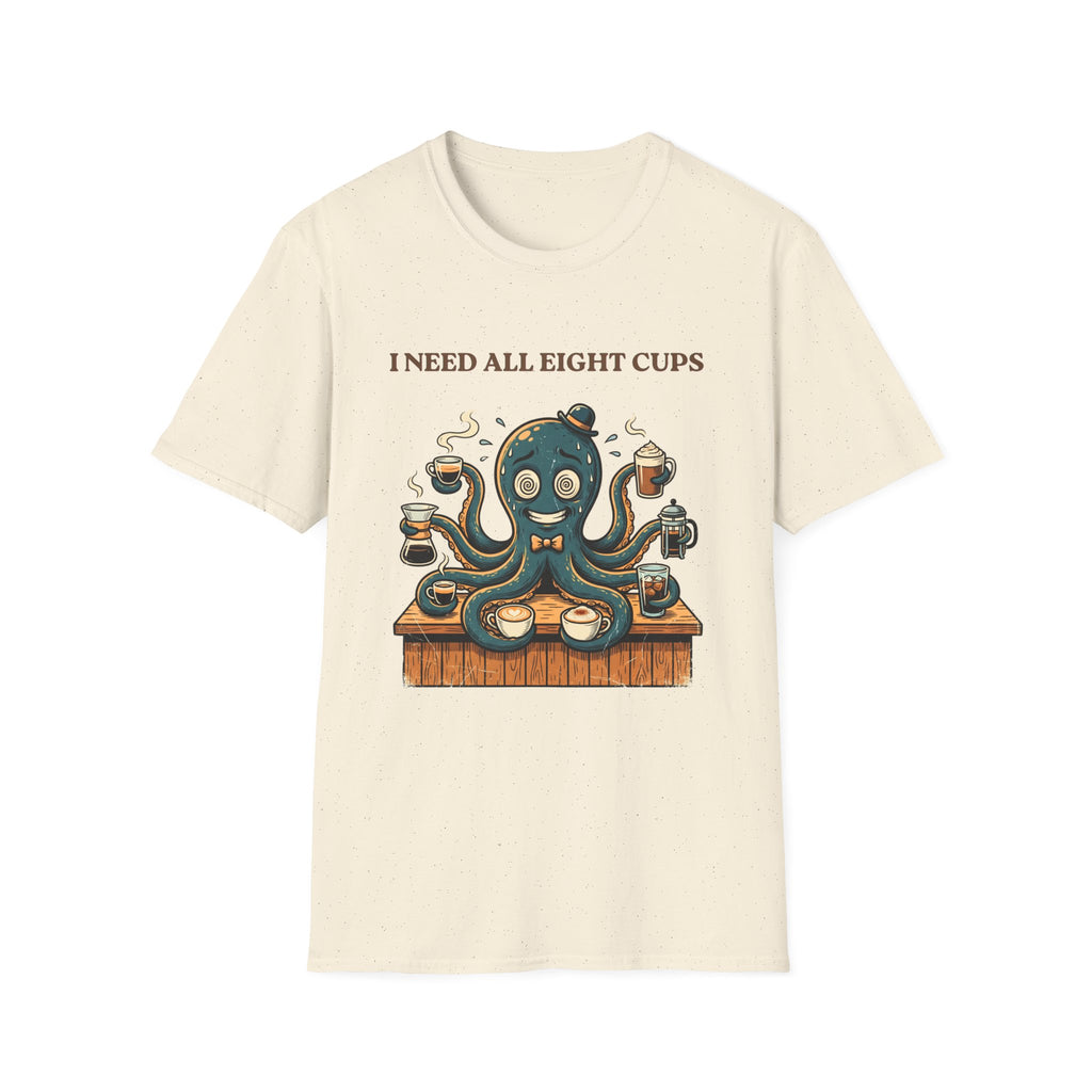 I Need All Eight Cups T-shirt